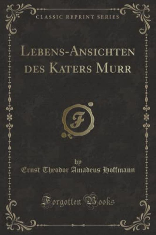 Lebens-Ansichten des Katers Murr (Classic Reprint)
