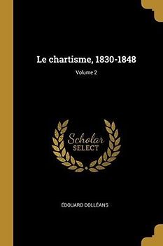 Le chartisme, 1830-1848; Volume 2