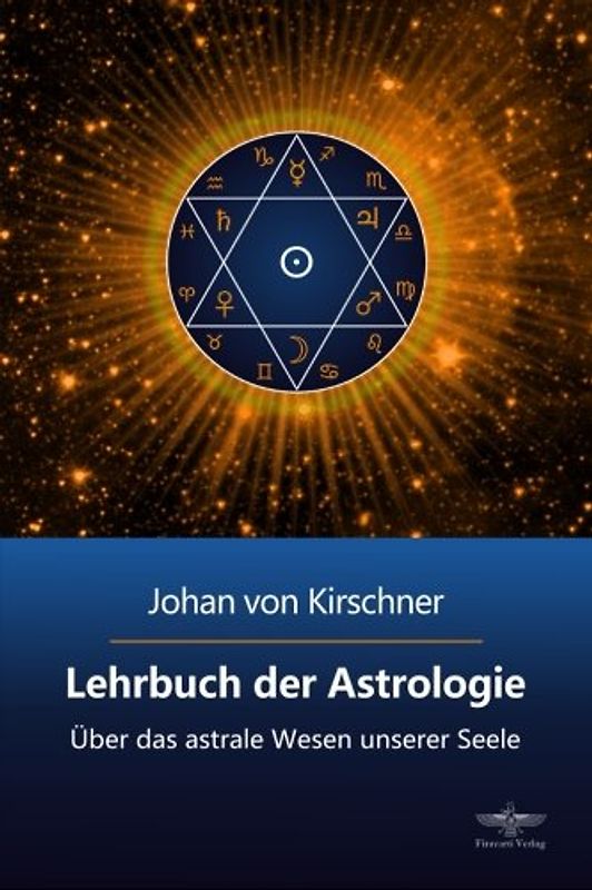 Lehrbuch der Astrologie: Über das astrale Wesen unserer Seele (Philosophische Praxis des Inneren Kreises, Band 2)