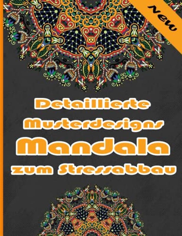 Detaillierte Musterdesigns Mandala zum Stressabbau: Ein Malbuch für Erwachsene mit mehr als 100 wunderbaren, Wunderschöne und entspannende Mandalas zum Stressabbau und zur Entspannung.