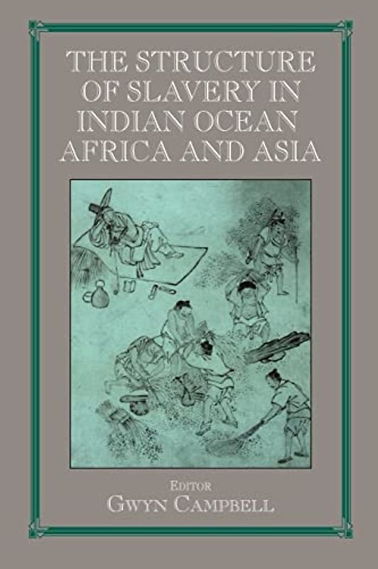 Structure of Slavery in Indian Ocean Africa and Asia (Routledge Studies in Slave and Post-Slave Societies and Cult)
