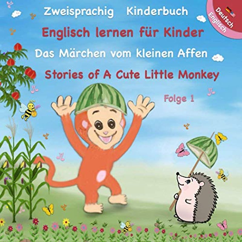 Kinderbuch Englisch Deutsch Zweisprachig - Das Märchen vom kleinen Affen: Stories of A Cute Little Monkey - Buch 1 ( Written in German and English - Bilingual Edition )