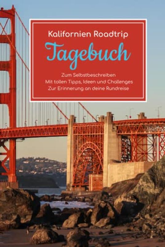 Kalifornien Roadtrip Tagebuch – Zum Selbstbeschreiben – Mit tollen Tipps, Ideen und Challenges – Zur Erinnerung an deine Rundreise