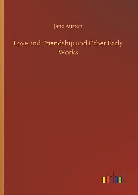 Love and Friendship and Other Early Works