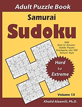 Samurai Sudoku Adult Puzzle Book: 500 Hard to Extreme Sudoku Puzzles Overlapping into 100 Samurai Style : Keep Your Brain Young (Logical Brain Games Series, Band 13)