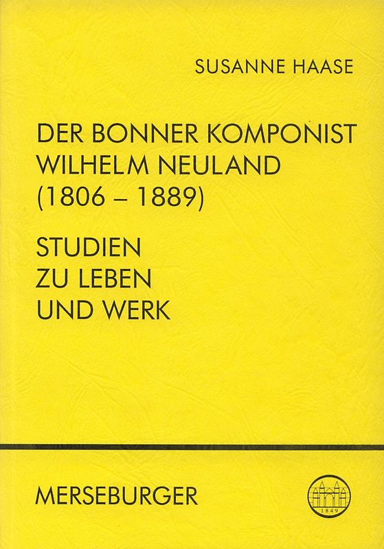 Der Bonner Komponist Wilhelm Neuland (1806-1889)