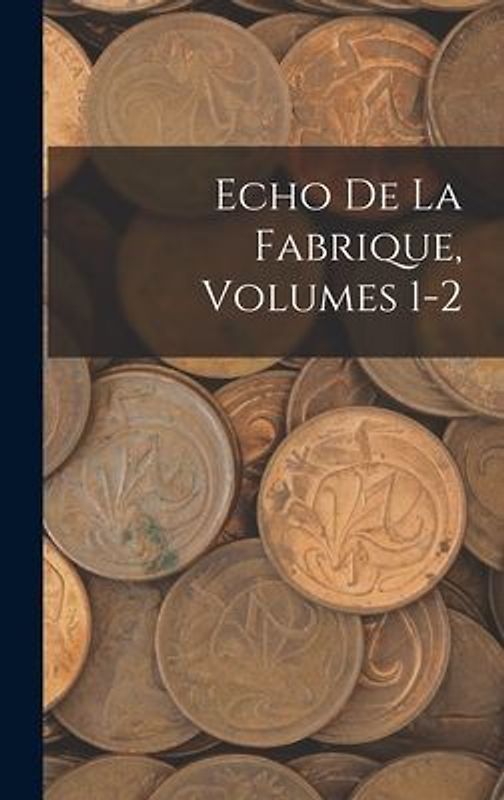 Echo De La Fabrique, Volumes 1-2