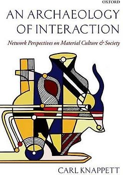 An Archaeology of Interaction: Network Perspectives On Material Culture And Society