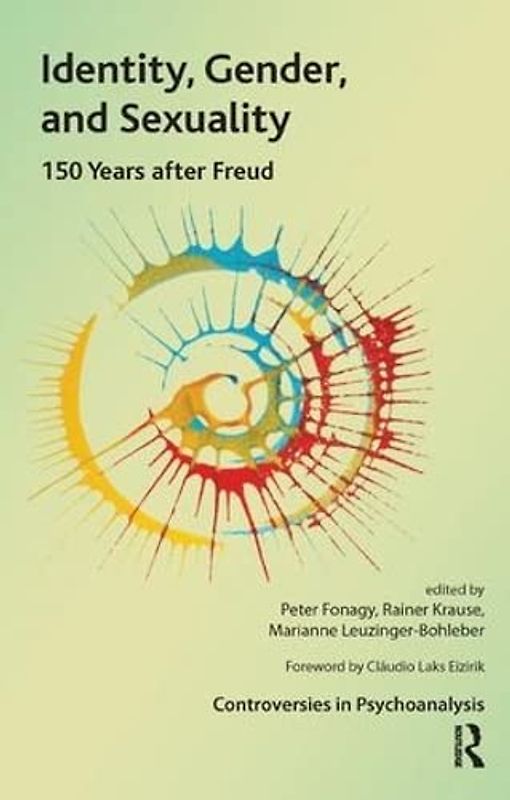 Identity, Gender, and Sexuality: 150 Years After Freud (Controversies in Psychoanalysis)