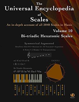 The Universal Encyclopedia of Scales Volume 10: Bi-Triadic Hexatonic Scales