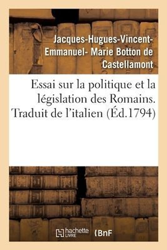 Essai Sur La Politique Et La Législation Des Romains. Traduit de l'Italien