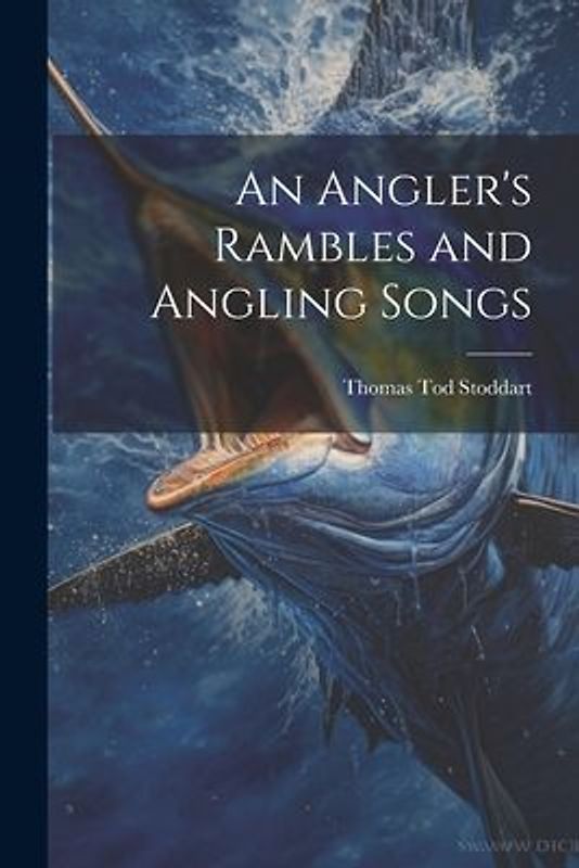 An Angler's Rambles and Angling Songs