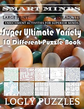 Smart Minds -Variety 10 Different Puzzle Book For Adults: Ultimate Variety Puzzles Large-Print Word Search, Word Maze .Word Spiral ,Word Angles, ... Crossword And Sudoku Easy , Medium And Hard