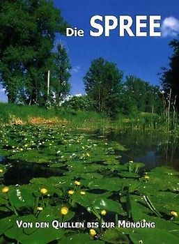 Die Spree. Von den Quellen bis zur Mündung