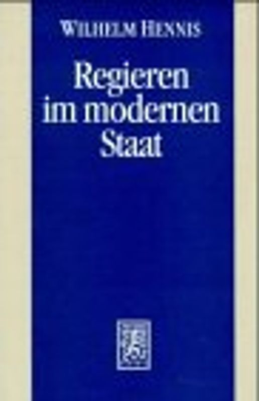 Regieren im modernen Staat. Politikwissenschaftliche Abhandlungen I