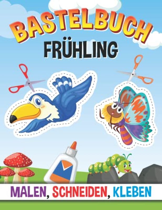 Bastelbuch Frühling: Malen, Schneiden, Kleben - Ausschneiden für Kinder ab 4 Jahre - Der große Bastelspaß für Zuhause