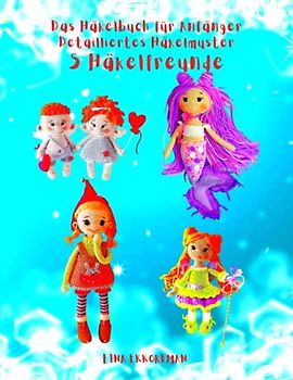 Das Häkelbuch für Anfänger Detailliertes Häkelmuster 5 Häkelfreunde: Schwierigkeitsgrad für Anfänger (Häkelmuster Gehäkeltes, Band 26)