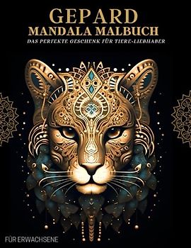 Gepard Malbuch für Erwachsene: Gepard-Muster, Mandalas und Blumen – Therapie und Meditation für Männer und Frauen