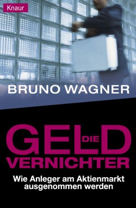 Die Geld-Vernichter. Wie Anleger am Aktienmarkt ausgenommen werden