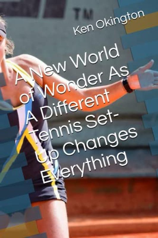A New World of Wonder As A Different Tennis Set-Up Changes Everything