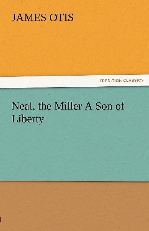 Neal, the Miller A Son of Liberty