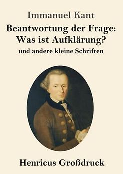 Beantwortung der Frage: Was ist Aufklärung? (Großdruck): und andere kleine Schriften