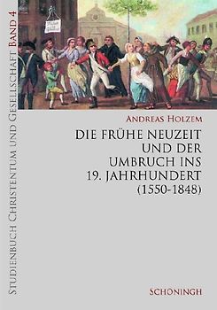 Studienbuch Christentum und Gesellschaft / Die Frühe Neuzeit und der Umbruch ins 19. Jahrhundert (1550-1848)