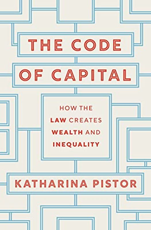 Code of Capital: How the Law Creates Wealth and Inequality
