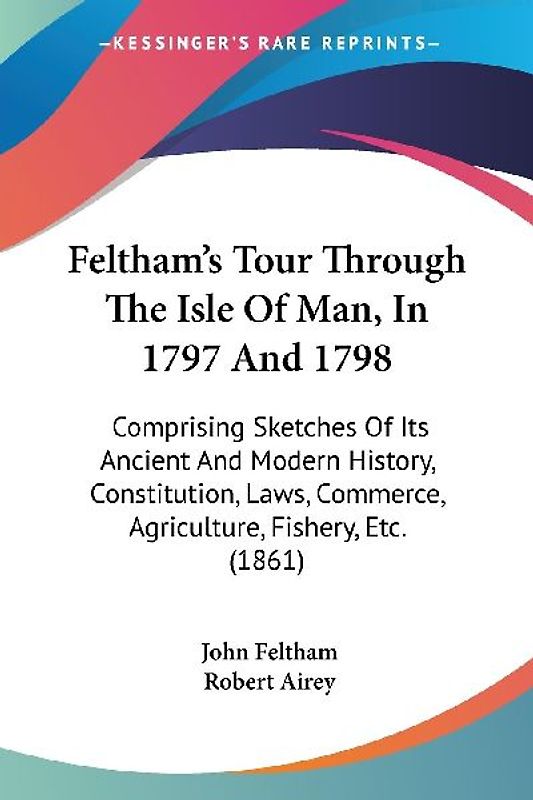 Feltham's Tour Through The Isle Of Man, In 1797 And 1798