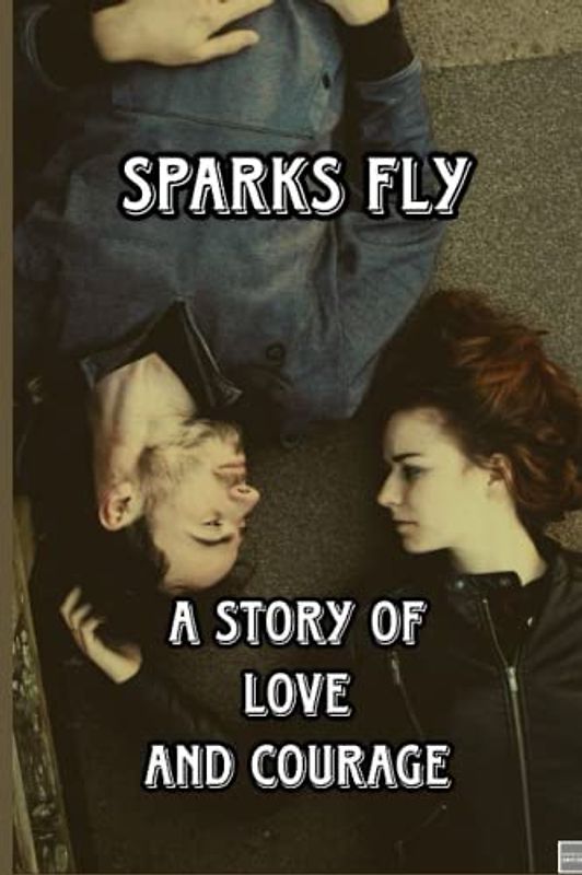 Sparks Fly: A Story of Love and Courage