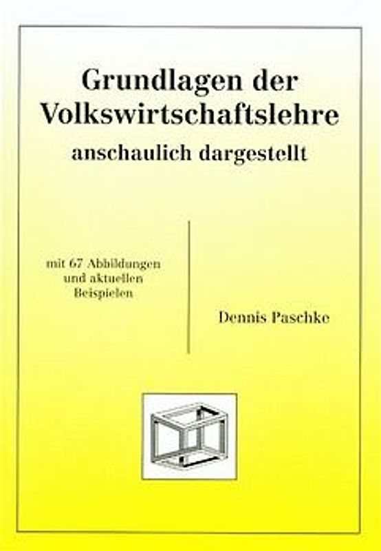 Grundlagen der Volkswirtschaftslehre - anschaulich dargestellt