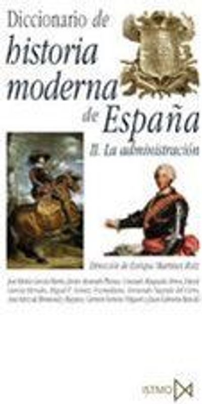 Diccionario de historia moderna de España : la Administración