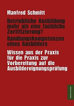 Betriebliche Ausbildung mehr als eine fachliche Zertifizierung? Handlungskompetenzen eines Ausbilders