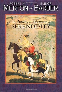 The Travels and Adventures of Serendipity: A Study in Sociological Semantics and the Sociology of Science - Robert K. Merton