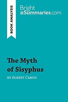 The Myth of Sisyphus by Albert Camus (Book Analysis): Detailed Summary, Analysis and Reading Guide (BrightSummaries.com)