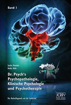 Dr. Psych's Psychopathologie, Klinische Psychologie und Psychotherapie, Band I
