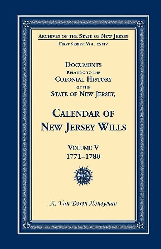 Documents Relating to the Colonial History of the State of New Jersey, Calendar of New Jersey Wills, Volume 5