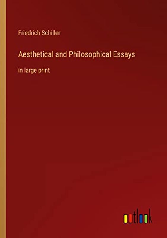 Aesthetical and Philosophical Essays: in large print