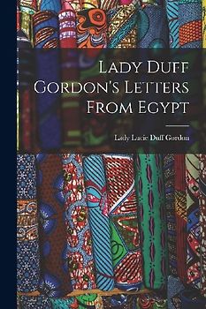 Lady Duff Gordon's Letters From Egypt
