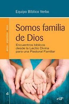Somos familia de Dios : encuentros bíblicos desde la Lectio Divina para una Pastoral Familiar