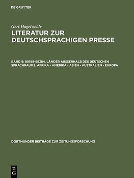 Gert Hagelweide: Literatur zur deutschsprachigen Presse / 89199–98384. Länder außerhalb des deutschen Sprachraums. Afrika - Amerika - Asien - Australien - Europa