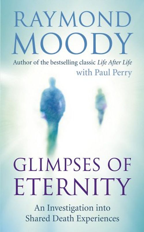 Glimpses of Eternity - Raymond Moody