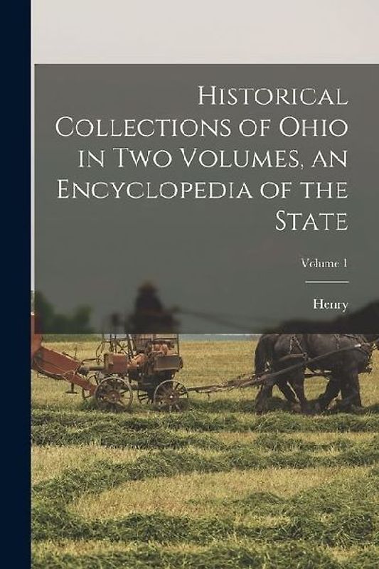 Historical Collections of Ohio in Two Volumes, an Encyclopedia of the State; Volume 1