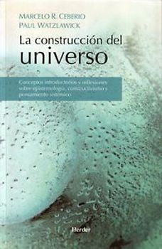 La construcción del universo : conceptos introductorios y reflexiones sobre epistemología, constructivismo y pensamiento sistémico