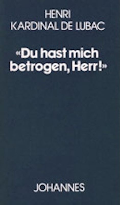 Du hast mich betrogen, Herr!