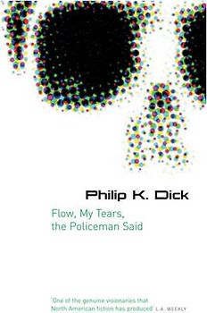 Flow, My Tears, the Policeman Said (GollanczF.) - Philip K. Dick