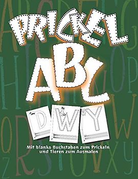 Prickel Buchstaben: Ein Malbuch zum Prickeln mit den Buchstaben von A-Z Ideal für jungen und Mädchen im Vorschulalter | Zum Ausmalen, Prickeln und Lernen