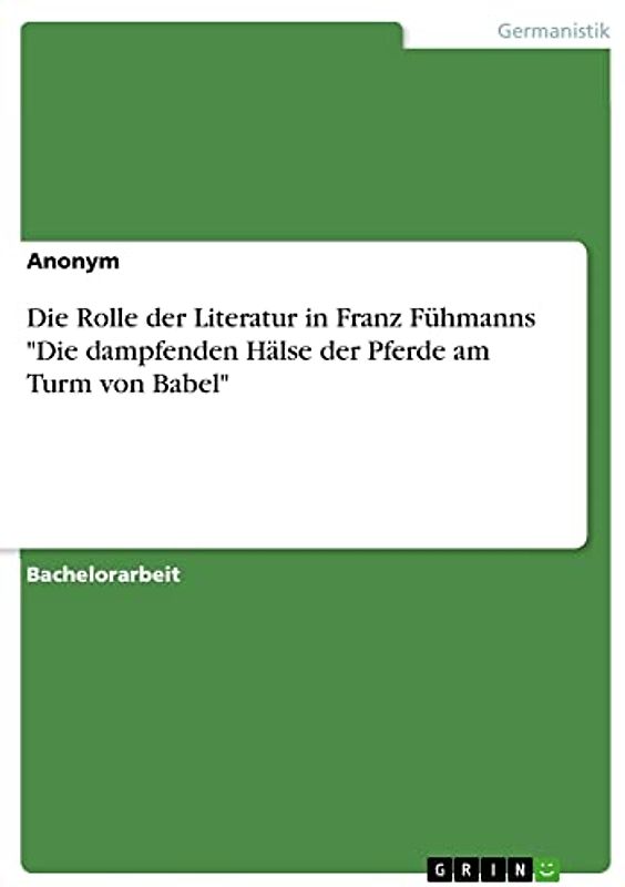 Die Rolle der Literatur in Franz Fühmanns "Die dampfenden Hälse der Pferde am Turm von Babel"