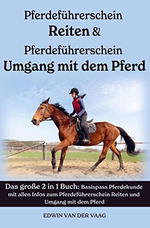 Pferdeführerschein Umgang mit dem Pferd & Reiten: Basispass Pferdekunde mit allen Infos zum Pferdeführerschein Reiten und Umgang mit dem Pferd (Das große 2 in 1 Buch)