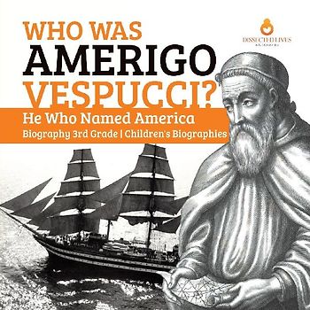 Who Was Amerigo Vespucci? | He Who Named America | Biography 3rd Grade | Children's Biographies